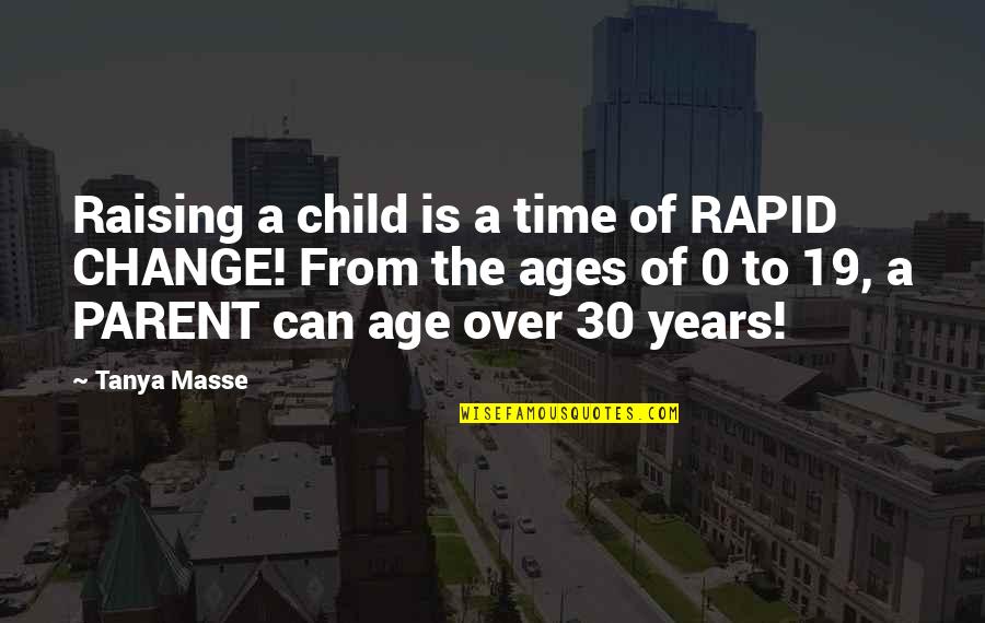 Age Of 30 Quotes By Tanya Masse: Raising a child is a time of RAPID