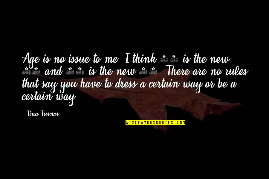 Age Of 30 Quotes By Tina Turner: Age is no issue to me. I think