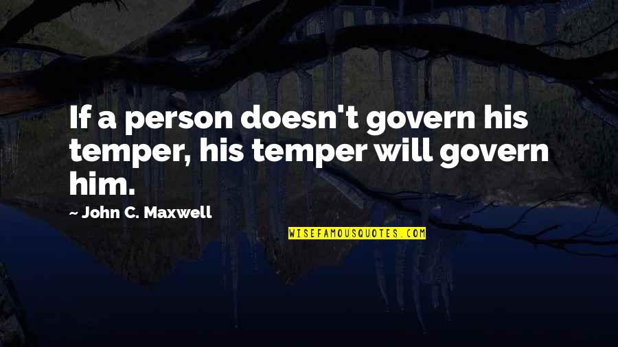 Age Of Consent Quotes By John C. Maxwell: If a person doesn't govern his temper, his