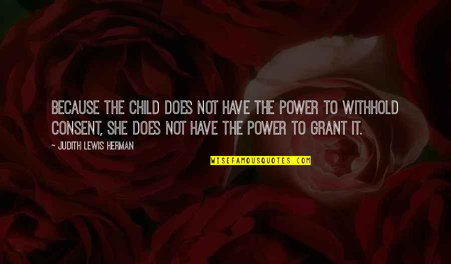 Age Of Consent Quotes By Judith Lewis Herman: Because the child does not have the power