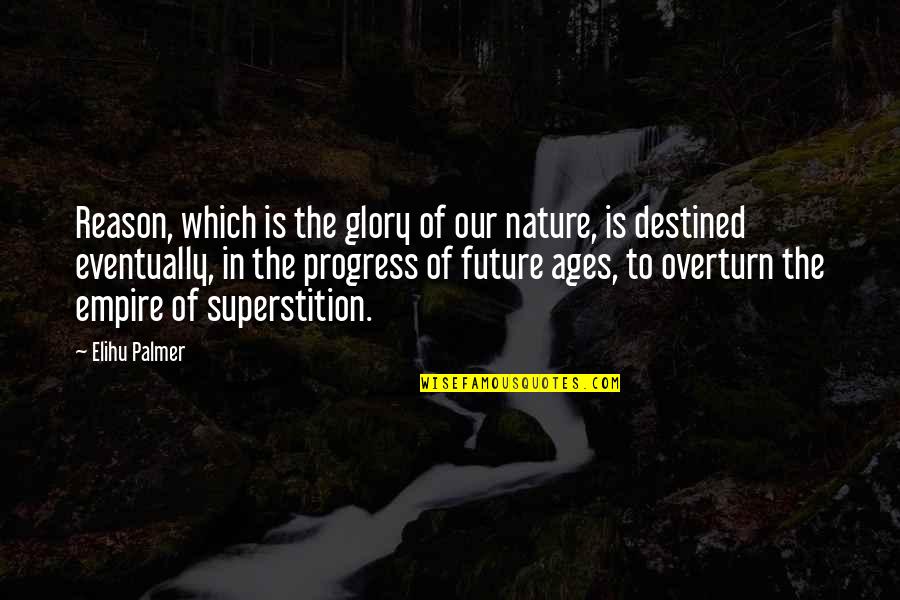 Age Of Empire Quotes By Elihu Palmer: Reason, which is the glory of our nature,