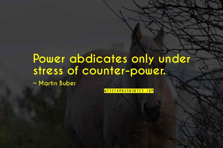Age Of Empires 3 Chinese Quotes By Martin Buber: Power abdicates only under stress of counter-power. Age Of Empires 3 Chinese Quotes By Martin Buber: Power abdicates only under stress of counter-power.
