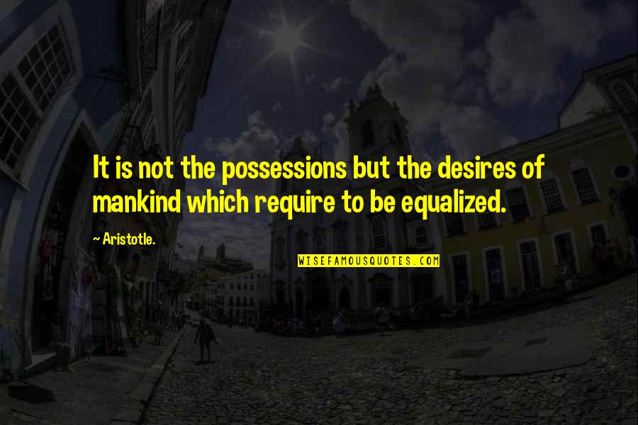 Age Of Empires 3 French Quotes By Aristotle.: It is not the possessions but the desires