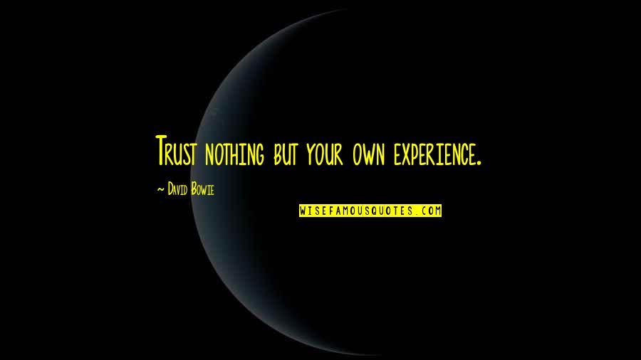 Age Of Empires 3 French Quotes By David Bowie: Trust nothing but your own experience.