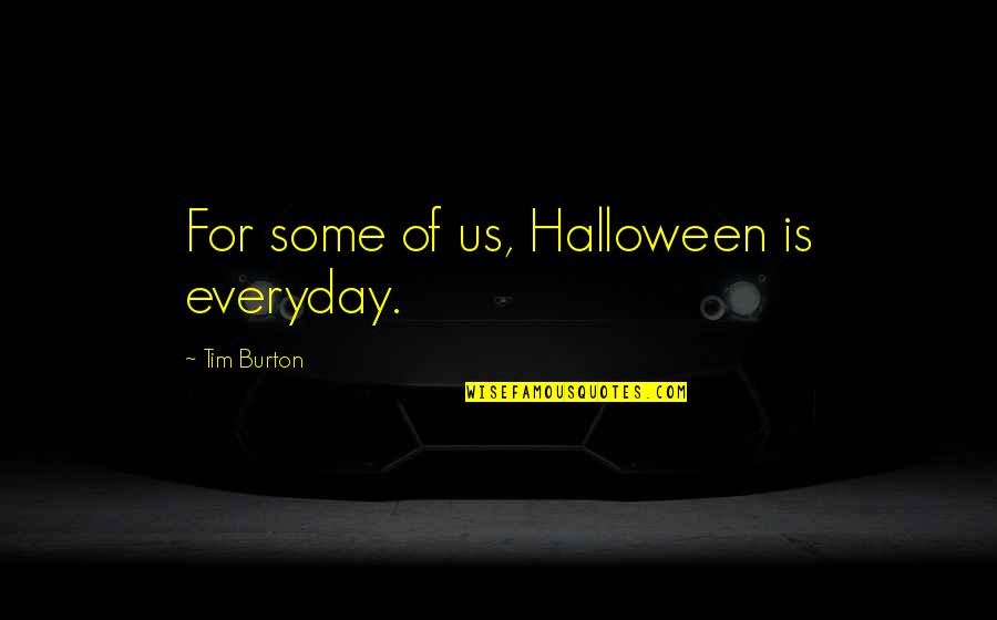 Age Of Empires Iii Quotes By Tim Burton: For some of us, Halloween is everyday.