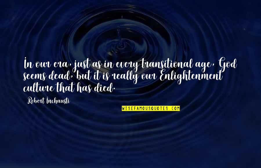 Age Of Enlightenment Quotes By Robert Inchausti: In our era, just as in every transitional