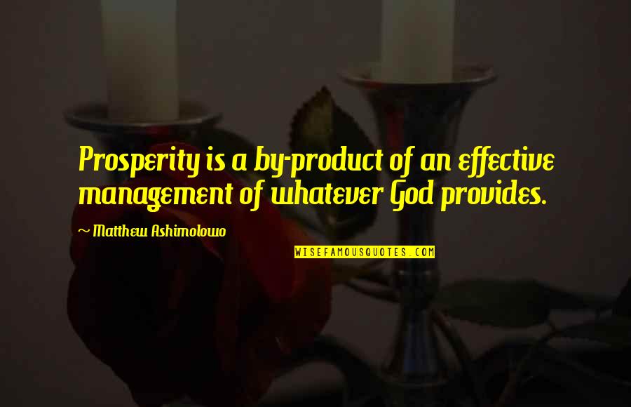 Age Of Enlightenment Thinkers Quotes By Matthew Ashimolowo: Prosperity is a by-product of an effective management