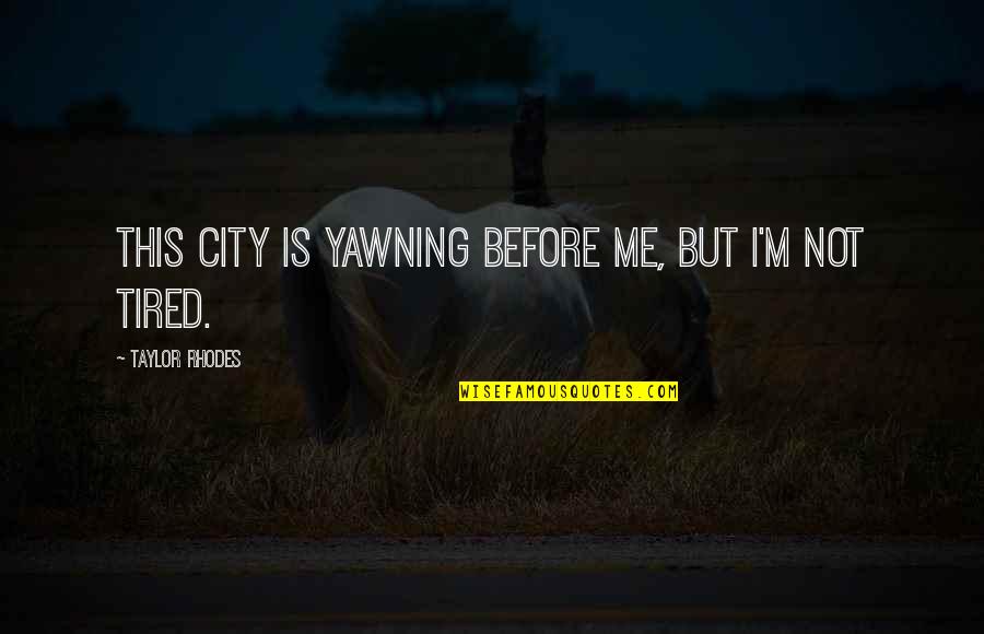 Age Of Exploration Quotes By Taylor Rhodes: This city is yawning before me, but I'm