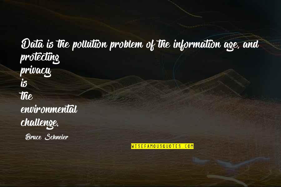 Age Of Information Quotes By Bruce Schneier: Data is the pollution problem of the information