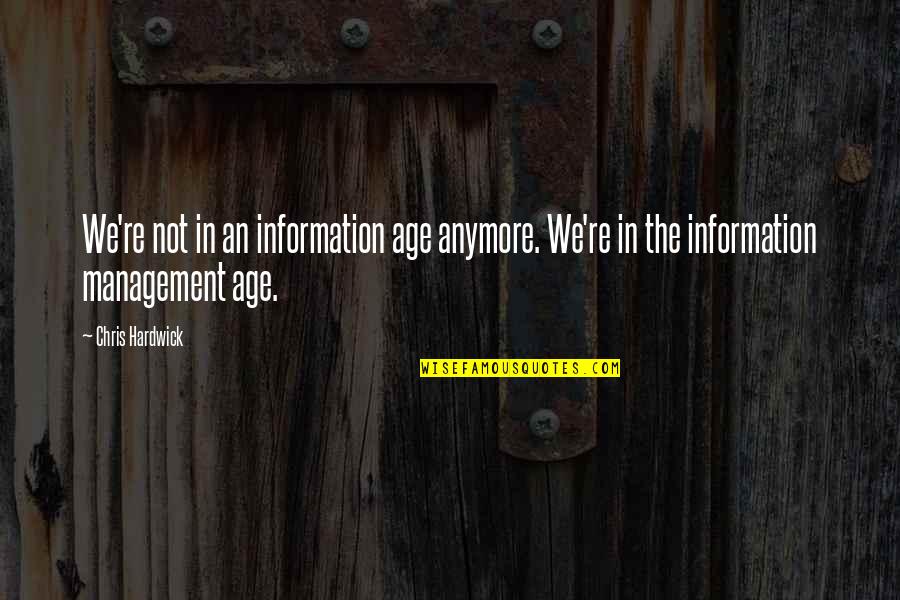 Age Of Information Quotes By Chris Hardwick: We're not in an information age anymore. We're