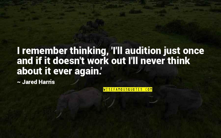 Age Of Innocence Satire Quotes By Jared Harris: I remember thinking, 'I'll audition just once and