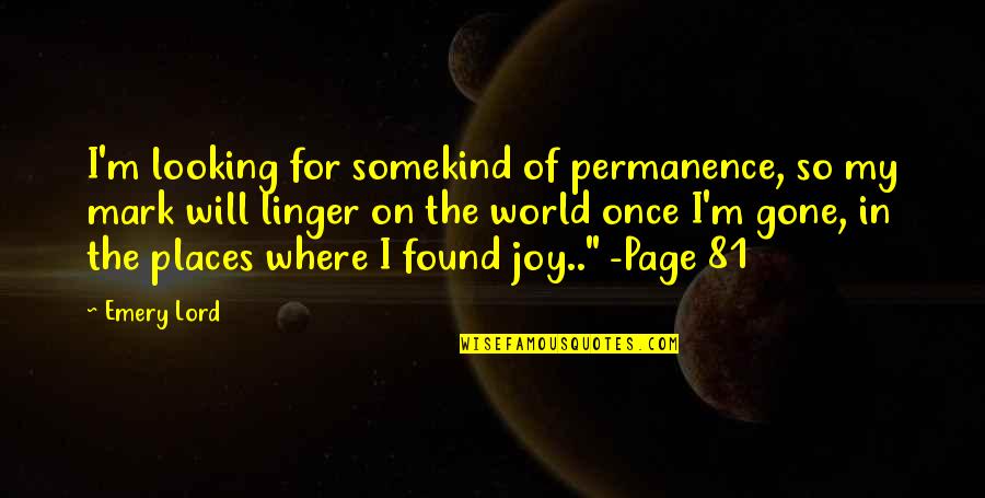 Age Of Love Quotes By Emery Lord: I'm looking for somekind of permanence, so my