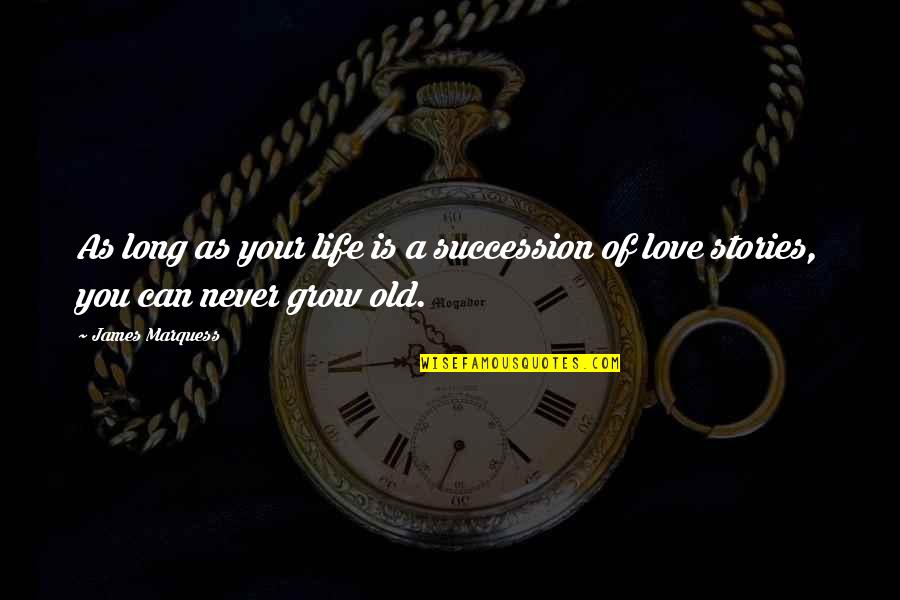 Age Of Love Quotes By James Marquess: As long as your life is a succession