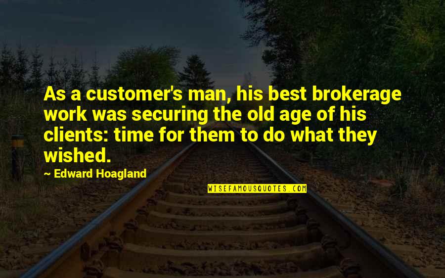Age Of Man Quotes By Edward Hoagland: As a customer's man, his best brokerage work
