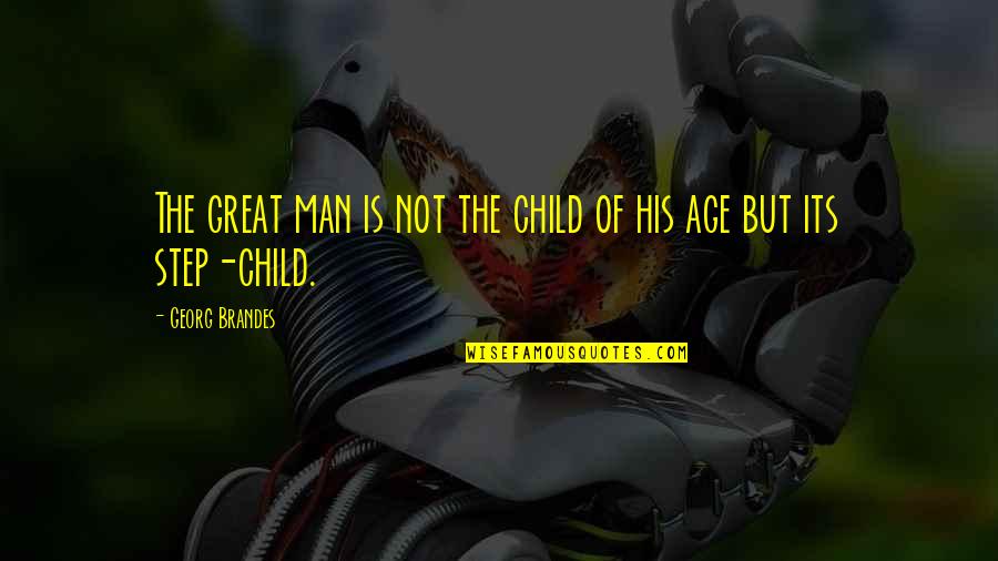 Age Of Man Quotes By Georg Brandes: The great man is not the child of