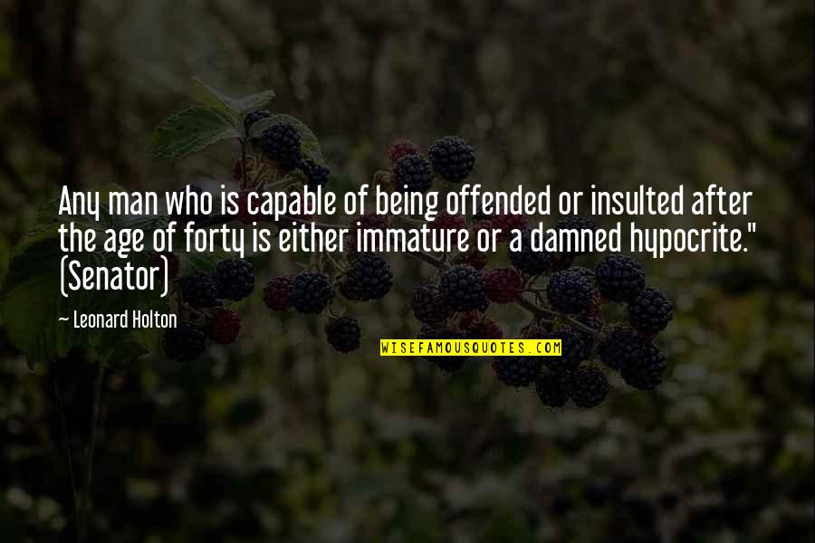Age Of Man Quotes By Leonard Holton: Any man who is capable of being offended
