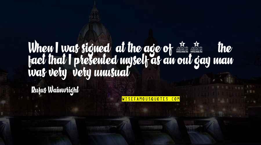 Age Of Man Quotes By Rufus Wainwright: When I was signed, at the age of