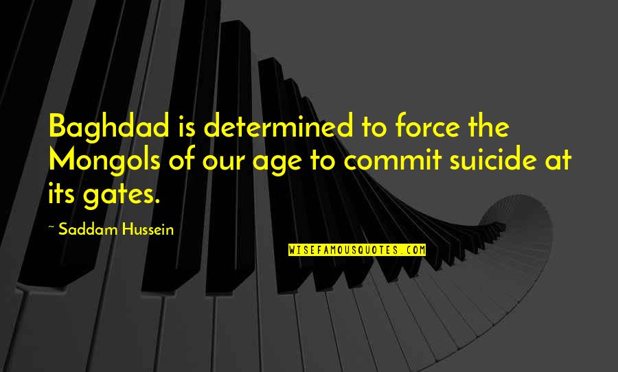 Age Of Quotes By Saddam Hussein: Baghdad is determined to force the Mongols of