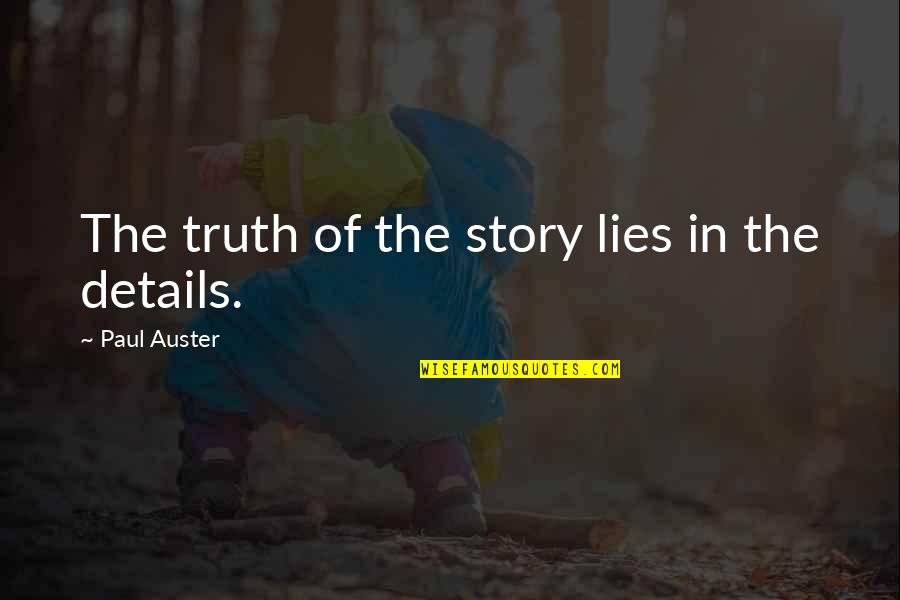 Age Of Spiritual Machines Quotes By Paul Auster: The truth of the story lies in the Age Of Spiritual Machines Quotes By Paul Auster: The truth of the story lies in the
