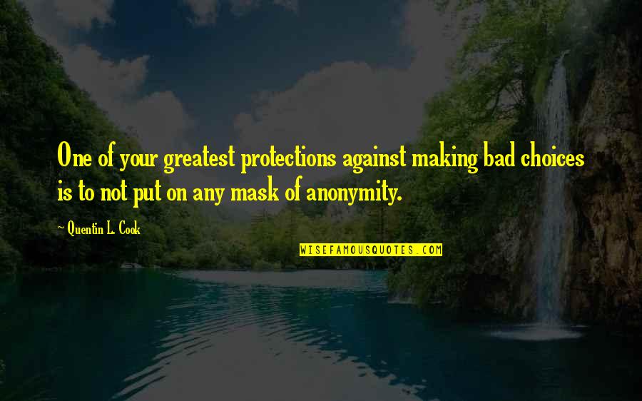 Age Of Spiritual Machines Quotes By Quentin L. Cook: One of your greatest protections against making bad Age Of Spiritual Machines Quotes By Quentin L. Cook: One of your greatest protections against making bad