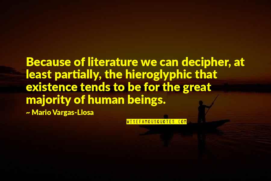 Age Of Steel Quotes By Mario Vargas-Llosa: Because of literature we can decipher, at least
