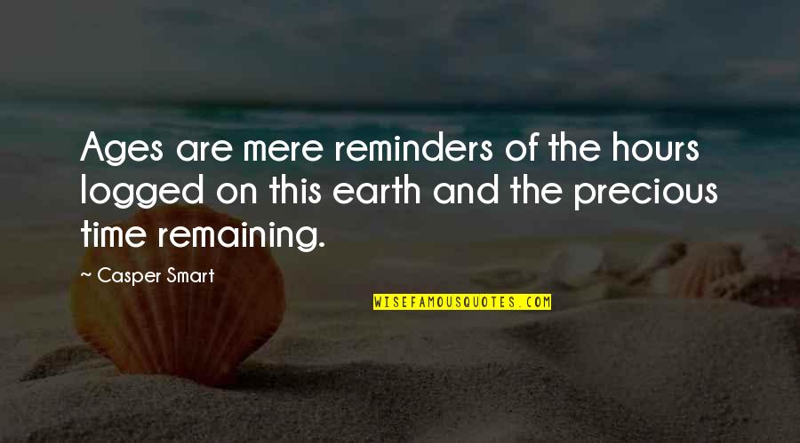 Age Of The Earth Quotes By Casper Smart: Ages are mere reminders of the hours logged