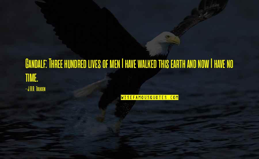 Age Of The Earth Quotes By J.R.R. Tolkien: Gandalf: Three hundred lives of men I have Age Of The Earth Quotes By J.R.R. Tolkien: Gandalf: Three hundred lives of men I have