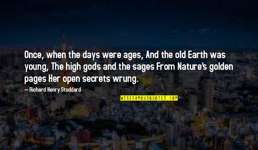 Age Of The Earth Quotes By Richard Henry Stoddard: Once, when the days were ages, And the