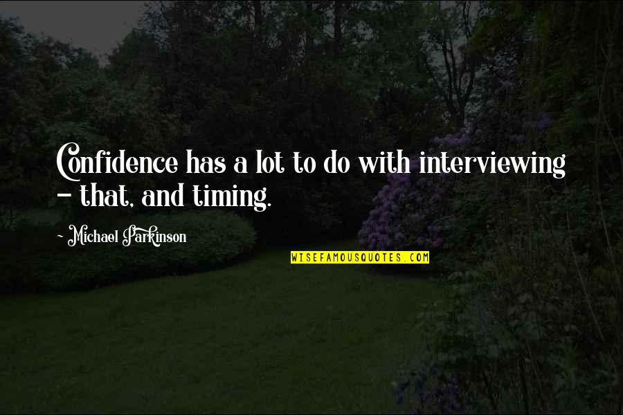 Age Of Ultron Famous Quotes By Michael Parkinson: Confidence has a lot to do with interviewing