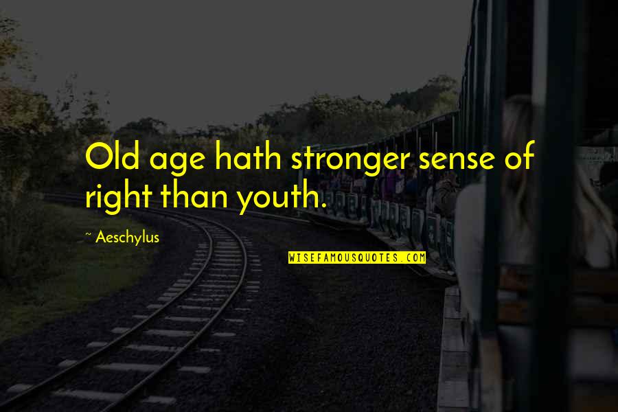 Age Of Youth Quotes By Aeschylus: Old age hath stronger sense of right than