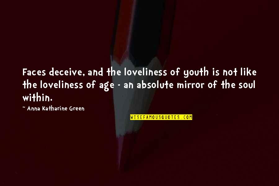 Age Of Youth Quotes By Anna Katharine Green: Faces deceive, and the loveliness of youth is
