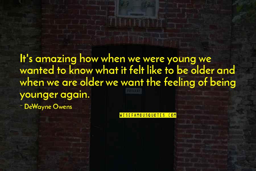 Age Of Youth Quotes By DeWayne Owens: It's amazing how when we were young we