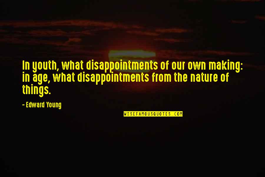 Age Of Youth Quotes By Edward Young: In youth, what disappointments of our own making: