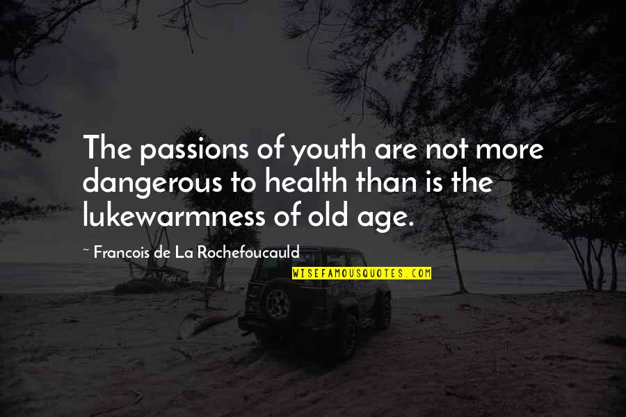 Age Of Youth Quotes By Francois De La Rochefoucauld: The passions of youth are not more dangerous