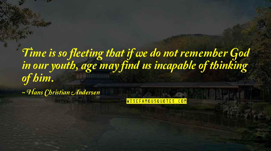 Age Of Youth Quotes By Hans Christian Andersen: Time is so fleeting that if we do