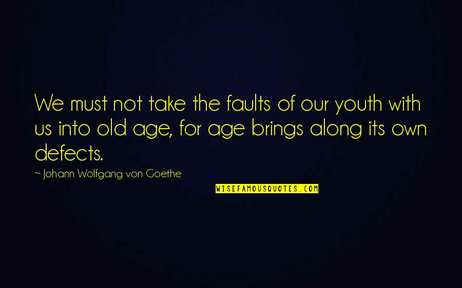 Age Of Youth Quotes By Johann Wolfgang Von Goethe: We must not take the faults of our