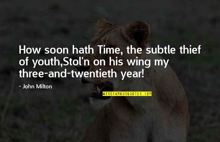 Age Of Youth Quotes By John Milton: How soon hath Time, the subtle thief of