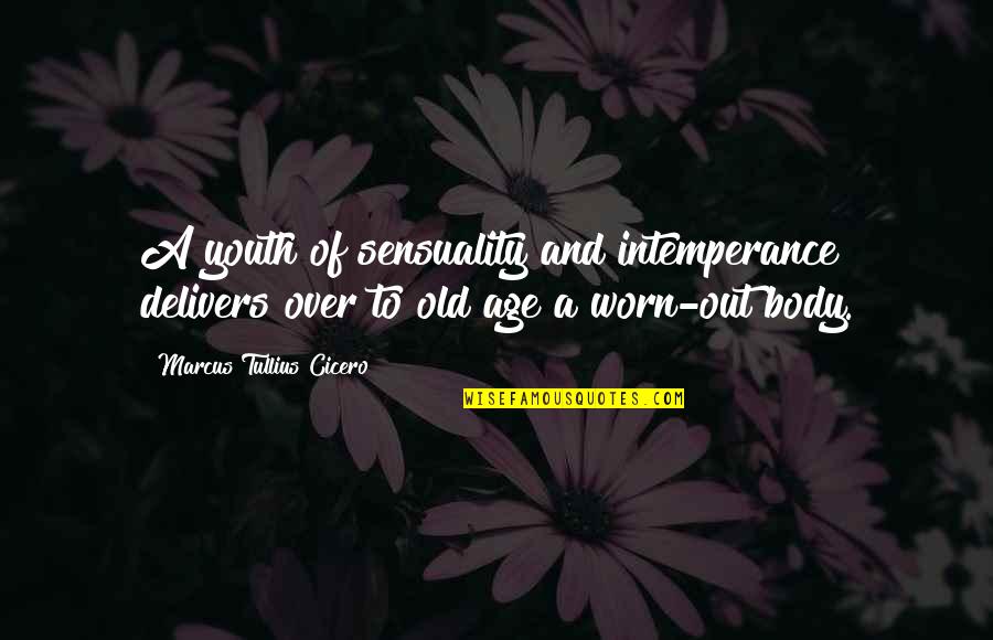 Age Of Youth Quotes By Marcus Tullius Cicero: A youth of sensuality and intemperance delivers over