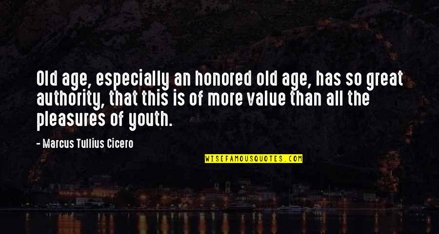 Age Of Youth Quotes By Marcus Tullius Cicero: Old age, especially an honored old age, has