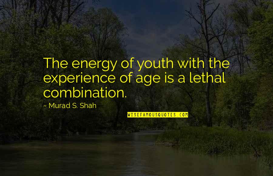 Age Of Youth Quotes By Murad S. Shah: The energy of youth with the experience of