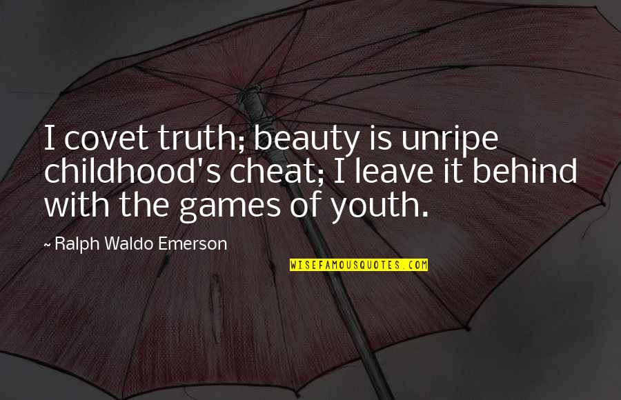Age Of Youth Quotes By Ralph Waldo Emerson: I covet truth; beauty is unripe childhood's cheat;