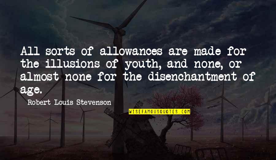 Age Of Youth Quotes By Robert Louis Stevenson: All sorts of allowances are made for the