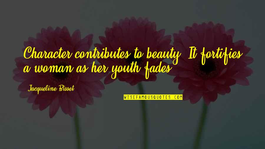 Age Over Youth Quotes By Jacqueline Bisset: Character contributes to beauty. It fortifies a woman