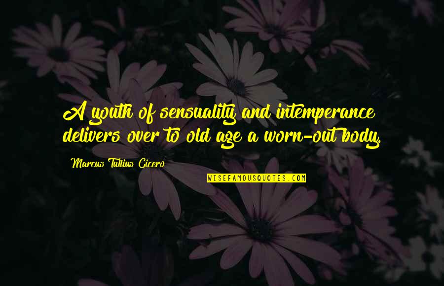 Age Over Youth Quotes By Marcus Tullius Cicero: A youth of sensuality and intemperance delivers over