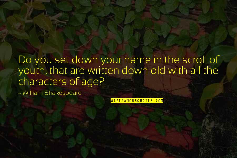 Age Over Youth Quotes By William Shakespeare: Do you set down your name in the