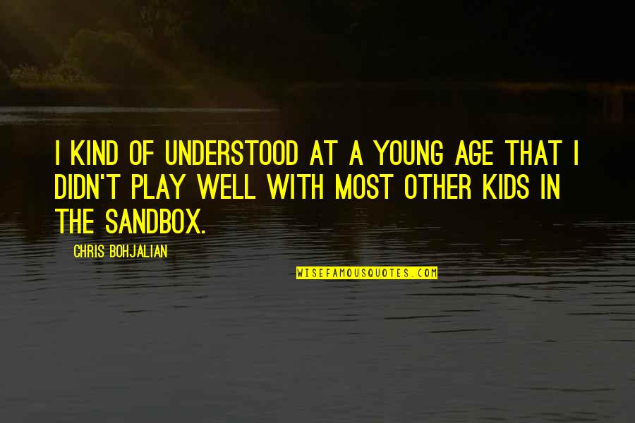 Age Play Quotes By Chris Bohjalian: I kind of understood at a young age