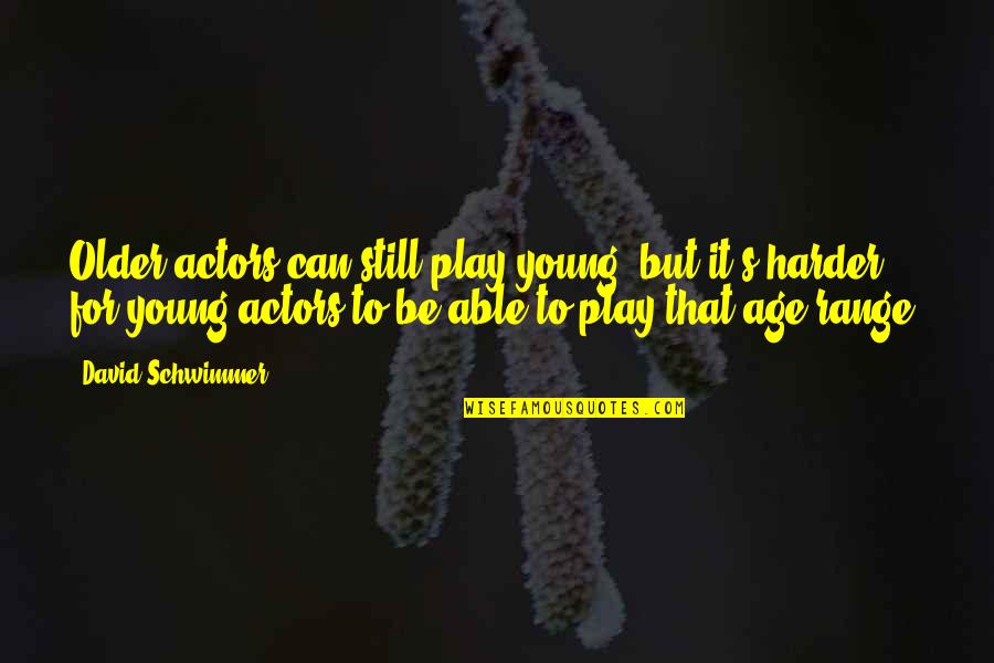 Age Play Quotes By David Schwimmer: Older actors can still play young, but it's