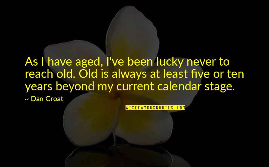 Age Quotes And Quotes By Dan Groat: As I have aged, I've been lucky never