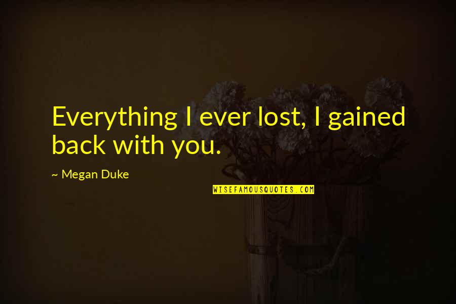 Age Quotes And Quotes By Megan Duke: Everything I ever lost, I gained back with