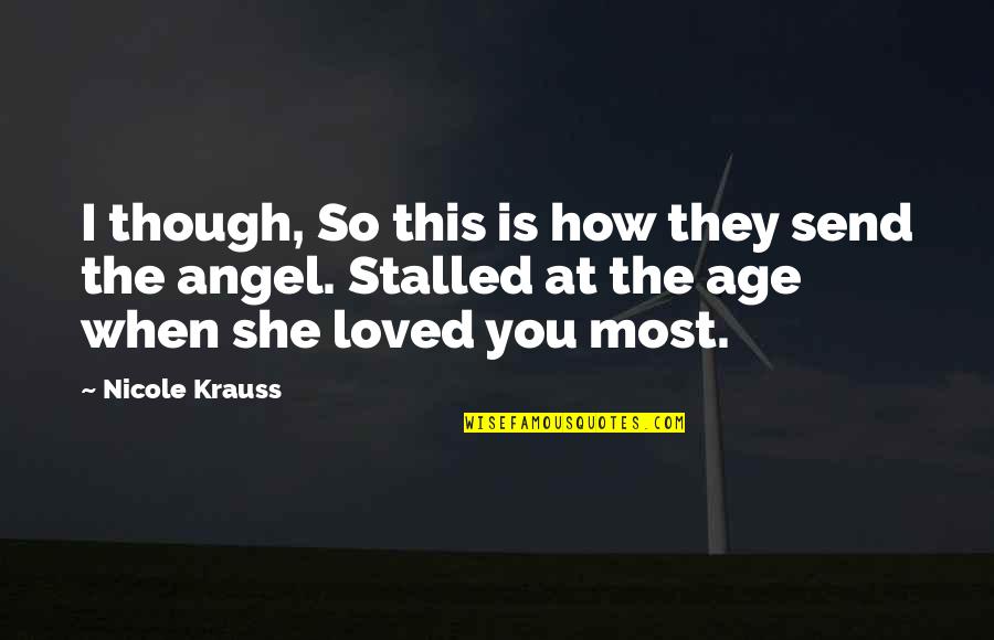Age Quotes And Quotes By Nicole Krauss: I though, So this is how they send